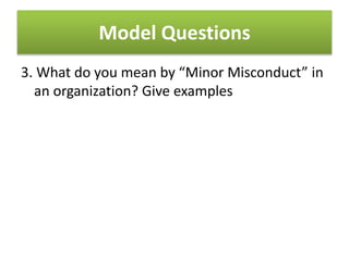 Model Questions
3. What do you mean by “Minor Misconduct” in
an organization? Give examples
 