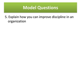 Model Questions
5. Explain how you can improve discipline in an
organization
 