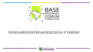 FUNDAMENTOS PEDAGÓGICOS DA 3ª VERSÃO
 