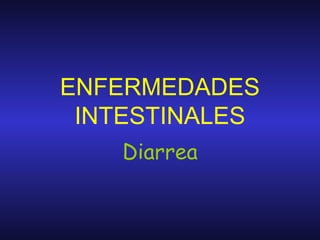 ENFERMEDADES
 INTESTINALES
    Diarrea
 