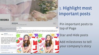 3. Highlight most
important posts

Pin important posts to
top of Page

Star and Hide posts

Add milestones to tell
your company’s story
 