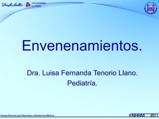 Envenenamientos.
Dra. Luisa Fernanda Tenorio Llano.
            Pediatría.
 