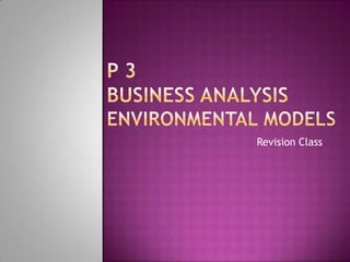 P 3 Business analysisenvironmental models Revision Class 