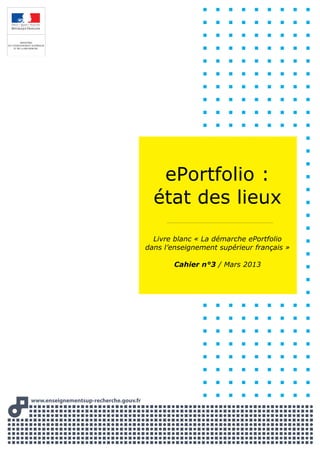 www.enseignementsup-recherche.gouww v.frvv
ePortfolio :
état des lieux
Livre blanc « La démarche ePortfolio
dans l’enseignement supérieur français »
Cahier n°3 / Mars 2013
 
