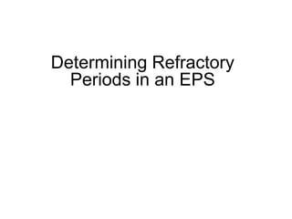 Determining Refractory
       Periods in an EPS




29
 