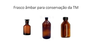 Frasco âmbar para conservação da TM
 