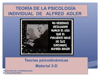 TEORÍA DE LA PSICOLOGÍA
INDIVIDUAL DE ALFRED ADLER
Teorías psicodinámicas
Material 3-D
PSICOLOGÍA DE LA PERSONALIDAD
Mg. Fanny Wong Miñán
1
 