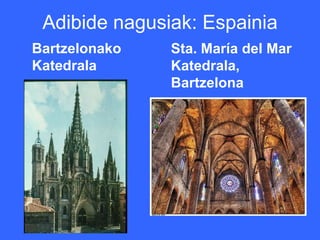 Adibide nagusiak: Espainia
Bartzelonako   Sta. María del Mar
Katedrala      Katedrala,
               Bartzelona
 