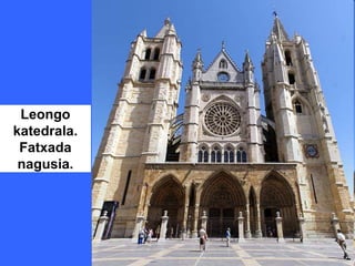 Leongo
katedrala.
 Fatxada
 nagusia.
 