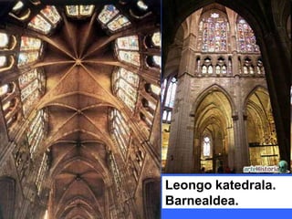 Leongo katedrala.
Barnealdea.
 