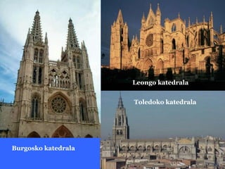 Leongo katedrala


                     Toledoko katedrala




Burgosko katedrala
 