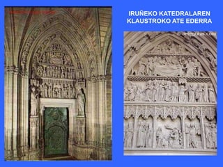 IRUÑEKO KATEDRALAREN
KLAUSTROKO ATE EDERRA
 