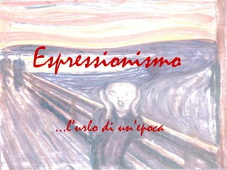 Espressionismo

  …l’urlo di un’epoca
 
