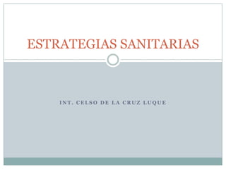 Int. Celso de la cruz luque ESTRATEGIAS SANITARIAS 