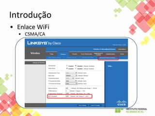 • Enlace WiFi
• CSMA/CA
Introdução
 