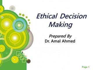 Page 1
Ethical Decision
Making
Prepared By
Dr. Amal Ahmed
 