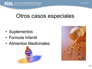 Otros casos especiales

• Suplementos
• Formula Infantil
• Alimentos Medicinales




                              27
 