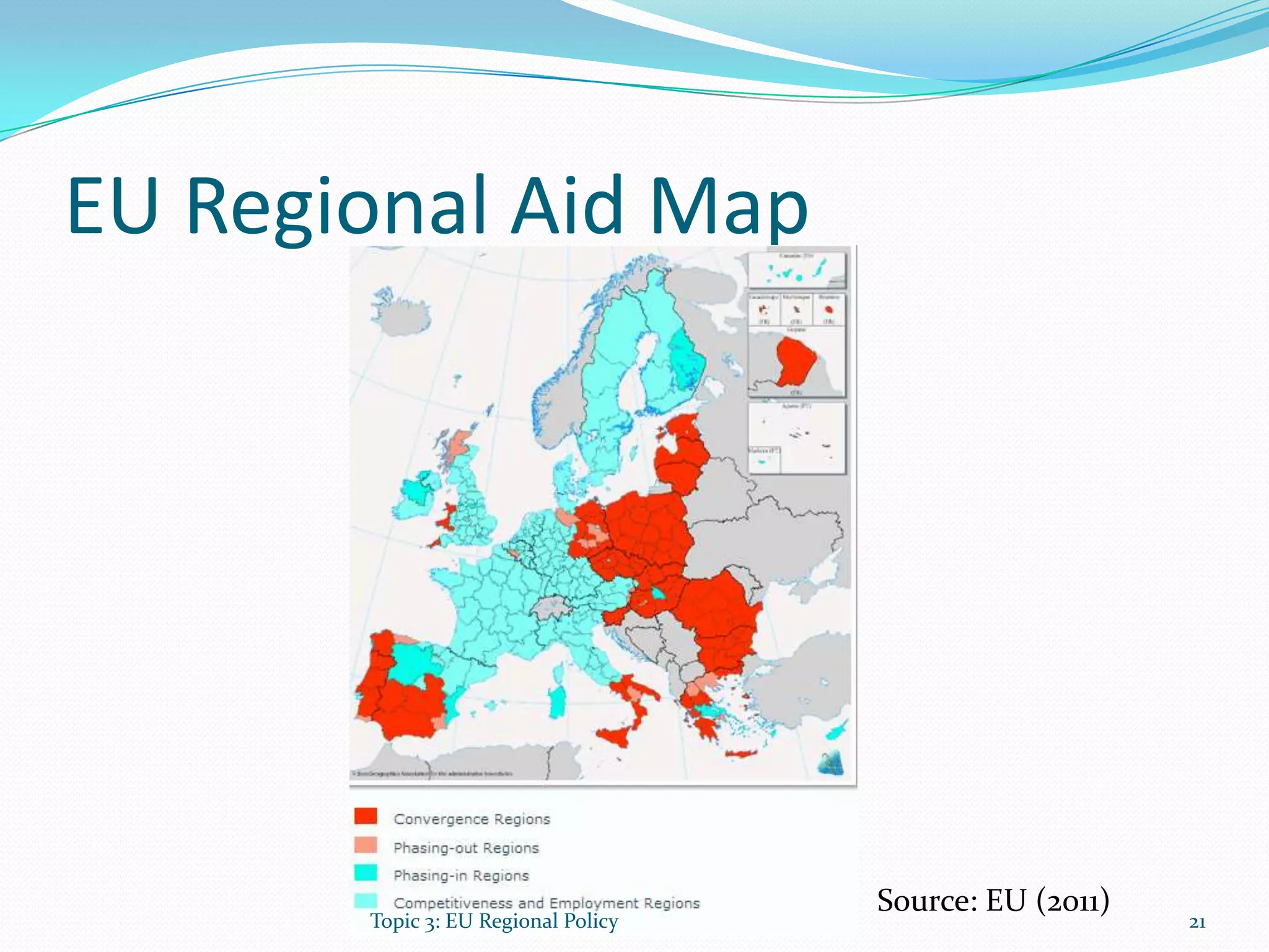 EU Regional Aid Map
Source: EU (2011)
21Topic 3: EU Regional Policy
 