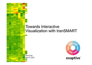 Towards Interactive
Visualization with tranSMART

Dave King
Nov 6th 2013

 