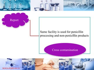 Report
Same facility is used for penicillin
processing and non-penicillin products
Cross contamination
 