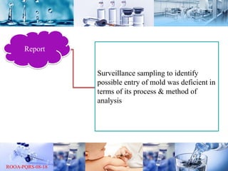 Report
Surveillance sampling to identify
possible entry of mold was deficient in
terms of its process & method of
analysis
 