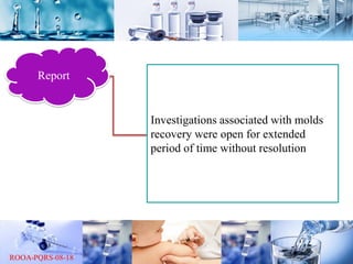 Report
Investigations associated with molds
recovery were open for extended
period of time without resolution
 