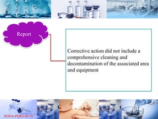 Report
Corrective action did not include a
comprehensive cleaning and
decontamination of the associated area
and equipment
 