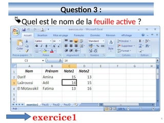 4
Question 3 :
Quel est le nom de la feuille active ?
exercice1
 