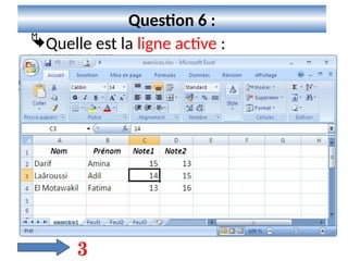 7
Question 6 :
Quelle est la ligne active :
3
 