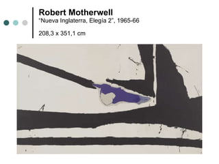 Robert Motherwell “Nueva Inglaterra, Elegía 2”, 1965-66 208,3 x 351,1 cm   