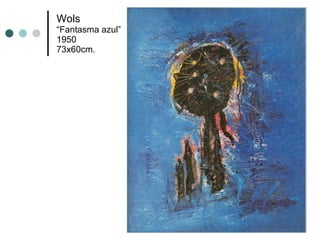 Wols “Fantasma azul” 1950 73x60cm. 