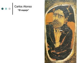 Carlos Alonso “ El espejo” 