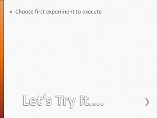 » Choose first experiment to execute
 