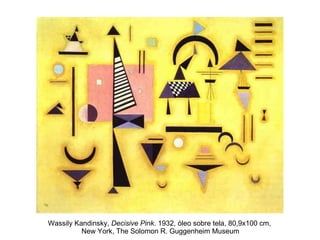 Wassily Kandinsky,  Decisive Pink . 1932, óleo sobre tela, 80,9х100 cm,  New York, The Solomon R. Guggenheim Museum 