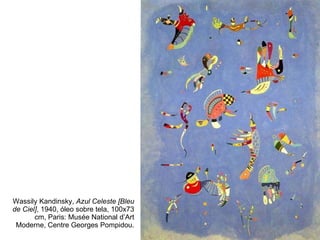 Wassily Kandinsky,  Azul Celeste [Bleu de Ciel] , 1940, óleo sobre tela, 100x73 cm, Paris: Musée National d’Art Moderne, Centre Georges Pompidou. 