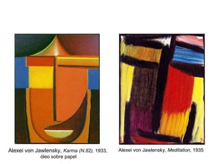 Alexei von Jawlensky,  Meditation , 1935  Alexei von Jawlensky,  Karma (N.82),  1933,  óleo sobre papel 