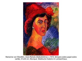 Marianne von Werefkin,  Auto-Retrato [Selbstbildnis] , c.1910, têmpera sobre papel sobre cartão, 51x34 cm, Munique: Städtische Galerie im Lenbachhaus. 