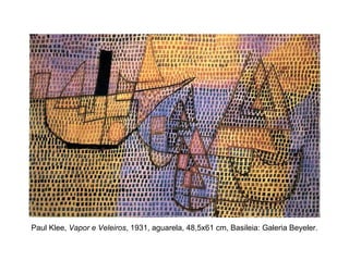 Paul Klee,  Vapor e Veleiros , 1931, aguarela, 48,5x61 cm, Basileia: Galeria Beyeler. 