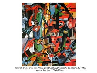 Heinrich Campendonck,  Paisagem Bucólica[Bukolische Landschaft] , 1913,  óleo sobre tela, 100x85,5 cm. 