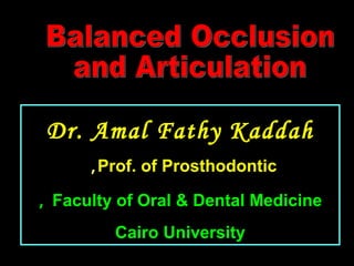 Dr. Amal Fathy Kaddah
Prof. of Prosthodontic,
Faculty of Oral & Dental Medicine,
Cairo University
 