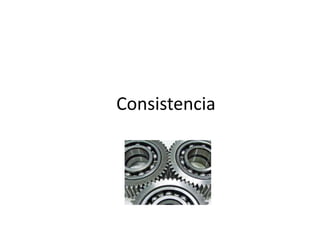 Consistencia
 