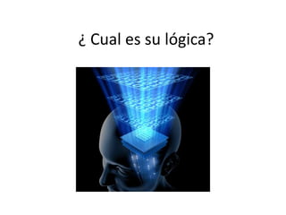 ¿ Cual es su lógica?
 