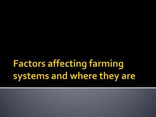 Factors affecting farming systems and where they are 