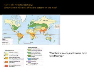 How is this reflected spatially?Which factors will most affect the pattern on the map?What limitations or problems are there with this map?