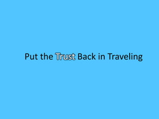 Put the Trust Back in Traveling
 