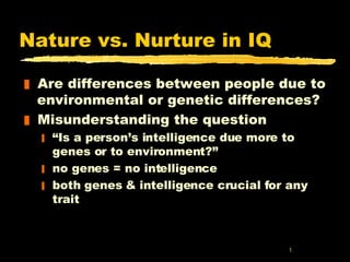 Nature vs. Nurture in IQ ,[object Object],[object Object],[object Object],[object Object],[object Object]