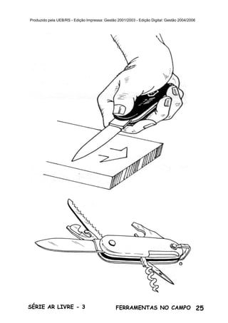 25SÉRIE AR LIVRE - 3 FERRAMENTAS NO CAMPO
Produzido pela UEB/RS - Edição Impressa: Gestão 2001/2003 - Edição Digital: Gestão 2004/2006
 