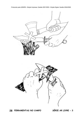 28 SÉRIE AR LIVRE - 3FERRAMENTAS NO CAMPO
Produzido pela UEB/RS - Edição Impressa: Gestão 2001/2003 - Edição Digital: Gestão 2004/2006
 