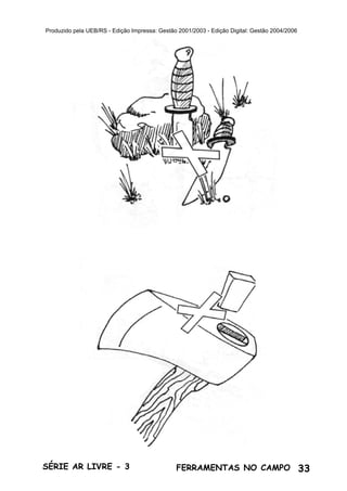 33SÉRIE AR LIVRE - 3 FERRAMENTAS NO CAMPO
Produzido pela UEB/RS - Edição Impressa: Gestão 2001/2003 - Edição Digital: Gestão 2004/2006
 