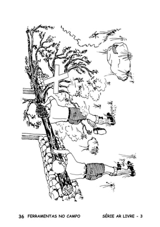 36 SÉRIE AR LIVRE - 3FERRAMENTAS NO CAMPO
Produzido pela UEB/RS - Edição Impressa: Gestão 2001/2003 - Edição Digital: Gestão 2004/2006
 